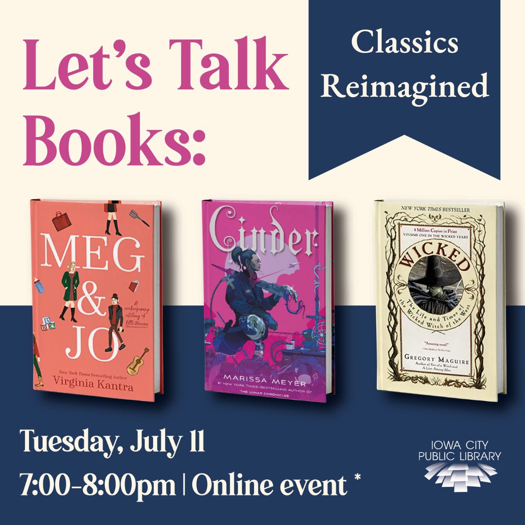 Let's Talk Books: Classics Reimagined. Tuesday, July 11. 7 to 8 p.m. Online event. Iowa City Public LIbrary.