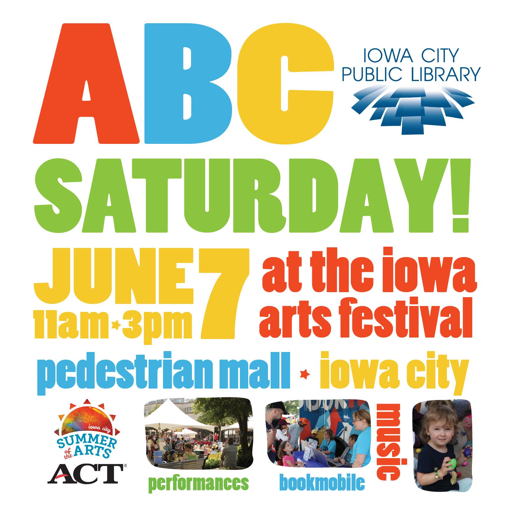 ABC Day: Arts, Books, Children. June 7. 11 a.m. to 3 p.m. at the Iowa Arts Festival. Pedestrian Mall. Iowa City. Iowa City Public Library.
