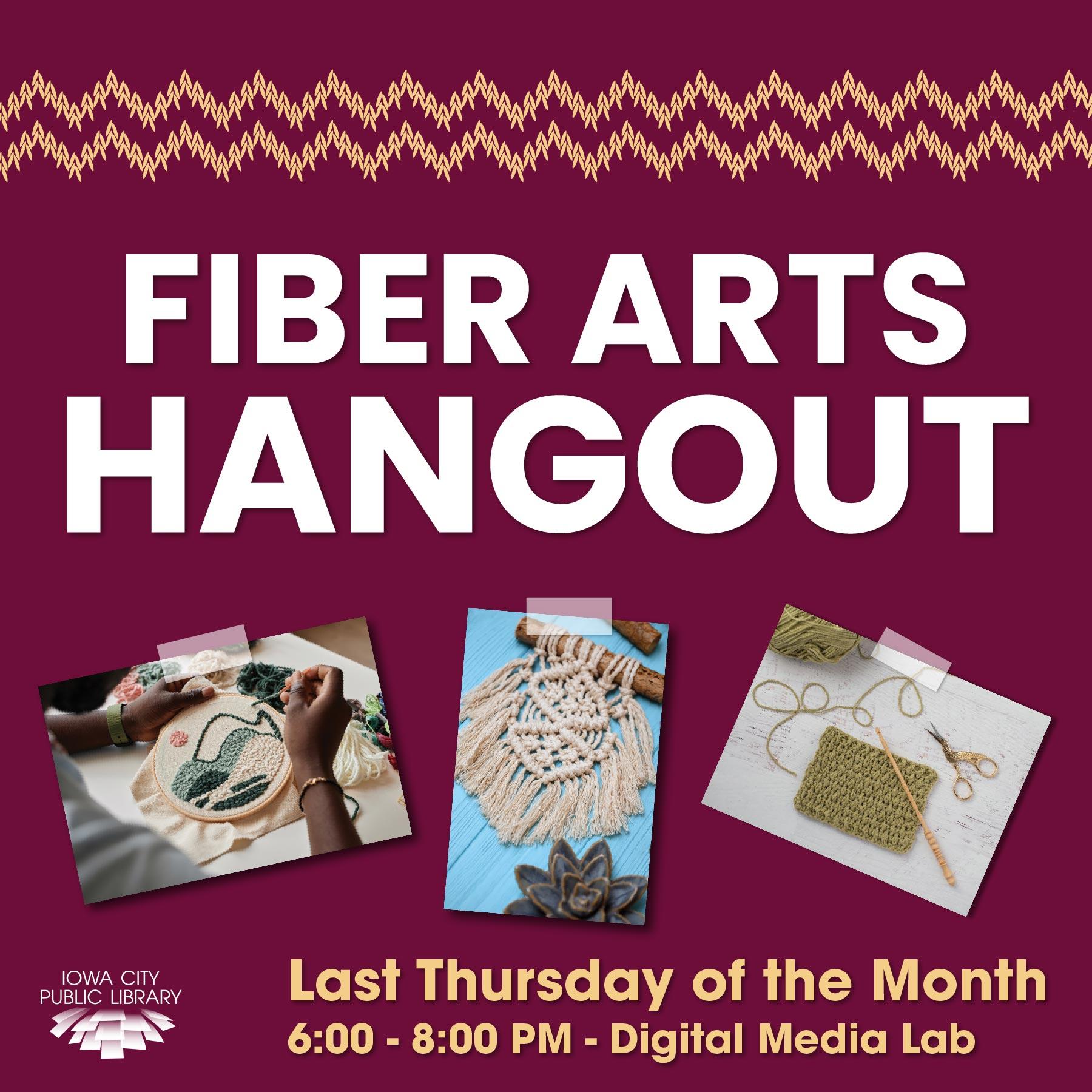 Fiber Arts Hangout. Last Thursday of the month. 6 to 8 p.m. Digital Media Lab. Iowa City Public Library.
