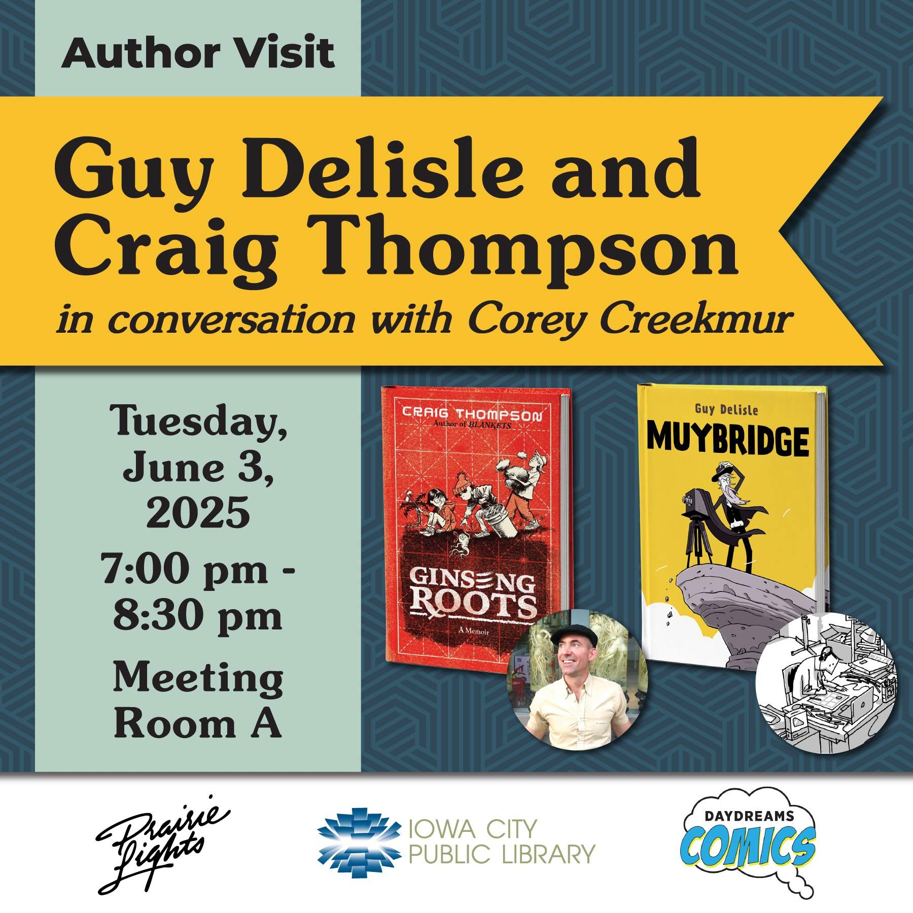 Guy Delisle and Craig Thompson Author Visit. In conversation with Corey Creekmur. Tuesday, June 3, 2025. 7 to 8:30 p.m. Meeting Room A. Iowa City Public Library. Prairie Lights. Daydreams Comics. Book titles: "Ginseng Roots" and "Muybridge"