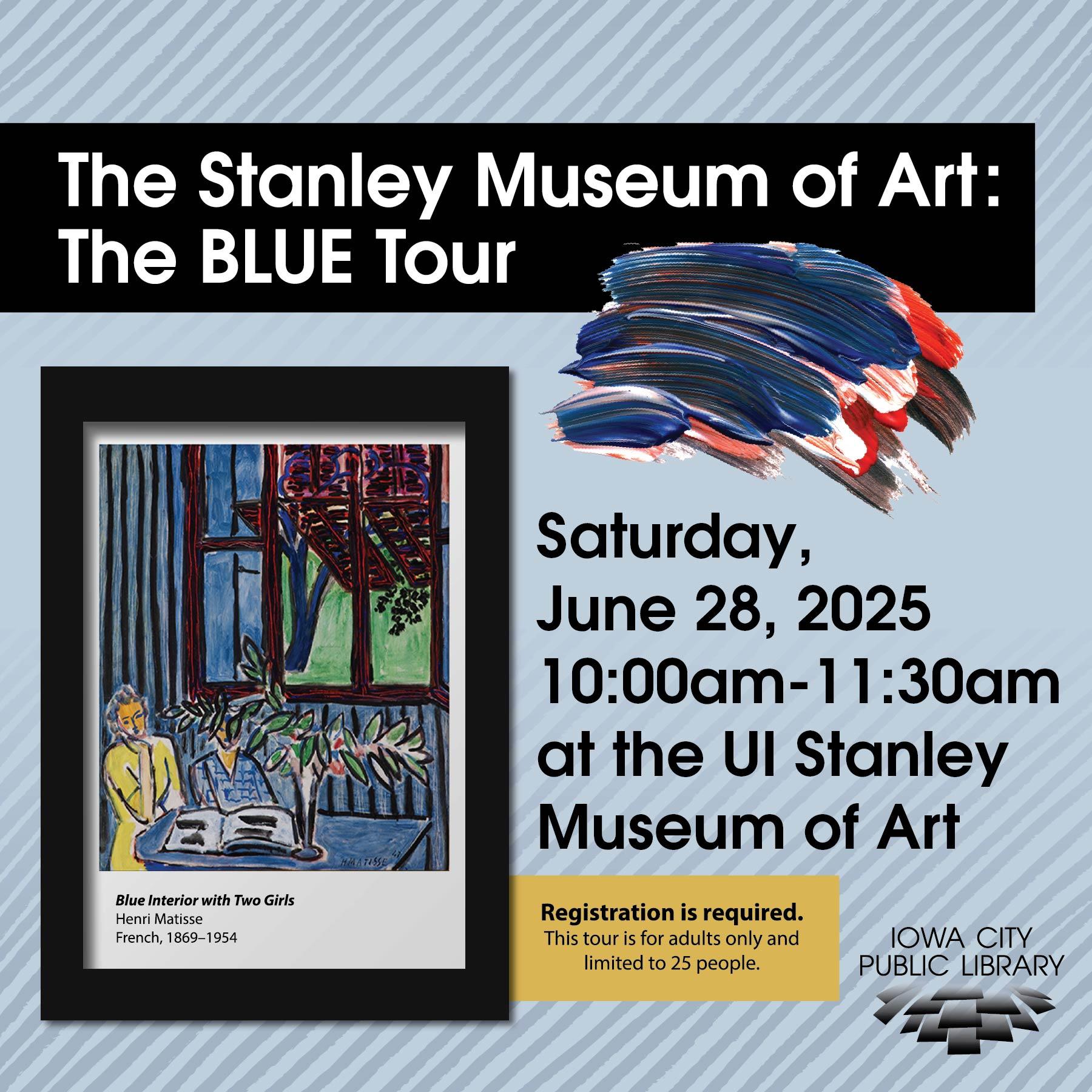 Stanley Museum of Art - The BLUE Tour. Saturday, June 28, 2025. 10 to 11:30 a.m. at the UI Stanley Museum of Art. Registration is required. This tour is for adults only and limited to 25 people. Iowa City Public Library.
