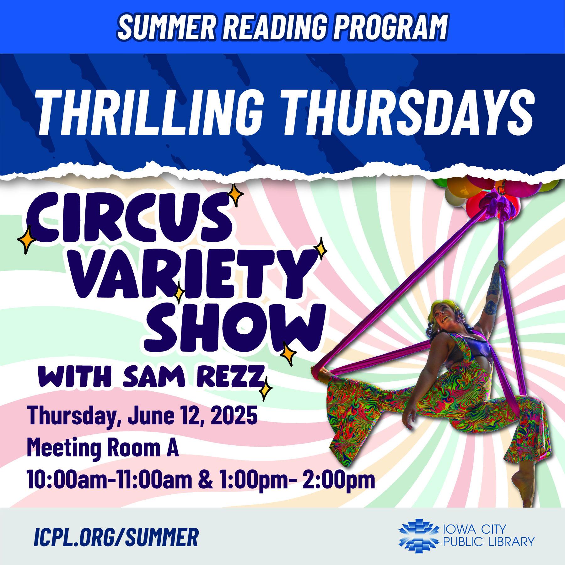 Summer Reading Program. Thrilling Thursday: Circus Variety Show with Sam Rezz.Thursday, June 12, 2025. Meeting Room A. 10 to 11 a.m. and 1 to 2 p.m. icpl.org/summer Iowa City Public Library.