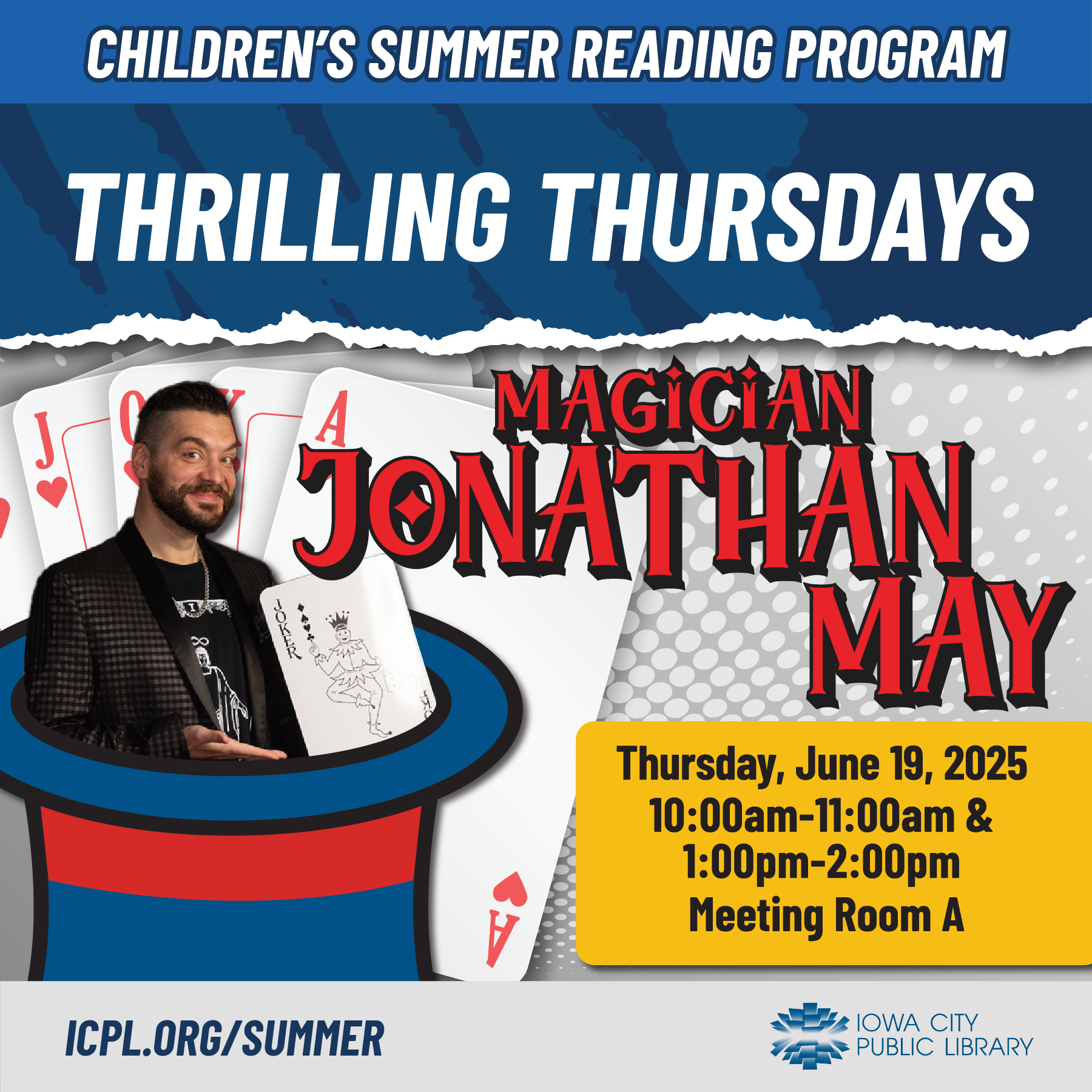 Children's Summer Reading Program. Thrilling Thursday: Magician Jonathan May. Thursday, June 19, 2025. 10 to 11 a.m. 1 to 2 p.m. Meeting Room A. Iowa City Public Library. icpl.org/summer