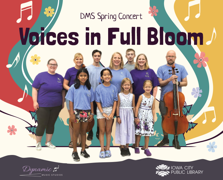 DMS Spring Concert. Voices in Full Bloom. Dynamic Music Studios. Iowa City Public Library.