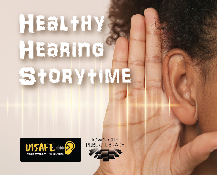 Healthy Hearing Storytime. UISAFE. Sound Awareness for Everyone. Iowa City Public Library.