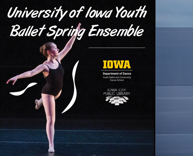 University of Iowa Youth Ballet Spring Ensemble. Iowa Department of Dance Youth Ballet and Community Dance School. Iowa City Public Library.