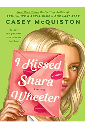 	 I kissed Shara Wheeler : a novel by Casey McQuiston