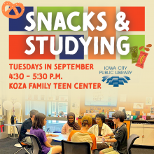 Snacks and Studying. Tuesdays in September. 4:30 to 5:30 p.m. Koza Family Teen Center. Iowa City Public Library.